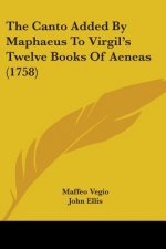 The Canto Added By Maphaeus To Virgil's Twelve Books Of Aeneas (1758)