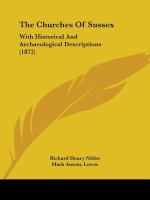 The Churches Of Sussex: With Historical And Archaeological Descriptions (1872)