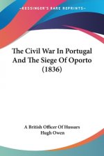The Civil War In Portugal And The Siege Of Oporto (1836)