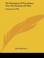 The Dominion Of Providence Over The Passions Of Men: A Sermon (1778)