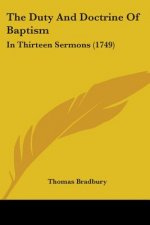 The Duty And Doctrine Of Baptism: In Thirteen Sermons (1749)