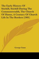 The Early History Of Stichill, Stichill During The Commonwealth, The Church Of Hume, A Century Of Church Life In The Borders (1901)