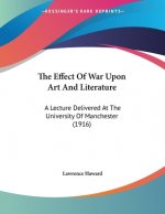 The Effect Of War Upon Art And Literature: A Lecture Delivered At The University Of Manchester (1916)