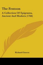 The Festoon: A Collection Of Epigrams, Ancient And Modern (1766)