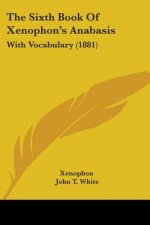 The Sixth Book Of Xenophon's Anabasis: With Vocabulary (1881)