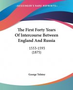 The First Forty Years Of Intercourse Between England And Russia: 1553-1593 (1875)