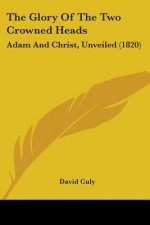 The Glory Of The Two Crowned Heads: Adam And Christ, Unveiled (1820)