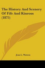 The History And Scenery Of Fife And Kinross (1875)
