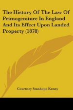 The History Of The Law Of Primogeniture In England And Its Effect Upon Landed Property (1878)