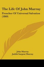The Life Of John Murray: Preacher Of Universal Salvation (1869)