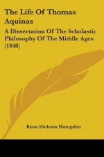The Life Of Thomas Aquinas: A Dissertation Of The Scholastic Philosophy Of The Middle Ages (1848)