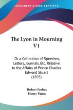 The Lyon in Mourning V1: Or a Collection of Speeches, Letters, Journals, Etc. Relative to the Affairs of Prince Charles Edward Stuart (1895)