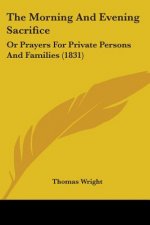 The Morning And Evening Sacrifice: Or Prayers For Private Persons And Families (1831)