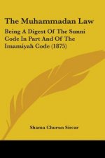 The Muhammadan Law: Being A Digest Of The Sunni Code In Part And Of The Imamiyah Code (1875)
