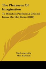 The Pleasures Of Imagination: To Which Is Prefixed A Critical Essay On The Poem (1818)