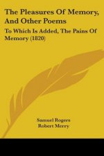 The Pleasures Of Memory, And Other Poems: To Which Is Added, The Pains Of Memory (1820)