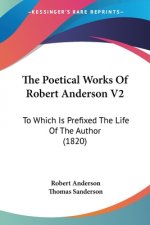 The Poetical Works Of Robert Anderson V2: To Which Is Prefixed The Life Of The Author (1820)