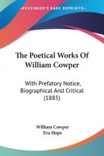 The Poetical Works Of William Cowper: With Prefatory Notice, Biographical And Critical (1885)