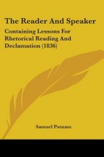 The Reader And Speaker: Containing Lessons For Rhetorical Reading And Declamation (1836)