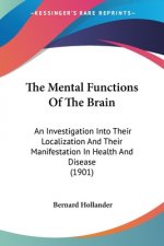 The Mental Functions Of The Brain: An Investigation Into Their Localization And Their Manifestation In Health And Disease (1901)