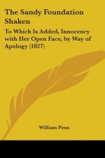The Sandy Foundation Shaken: To Which Is Added, Innocency with Her Open Face, by Way of Apology (1827)