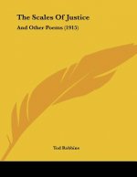 The Scales Of Justice: And Other Poems (1915)