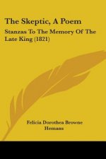 The Skeptic, A Poem: Stanzas To The Memory Of The Late King (1821)