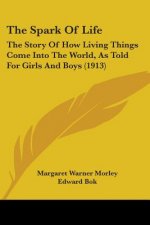 The Spark Of Life: The Story Of How Living Things Come Into The World, As Told For Girls And Boys (1913)