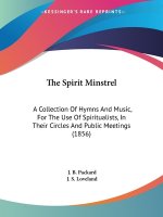 The Spirit Minstrel: A Collection Of Hymns And Music, For The Use Of Spiritualists, In Their Circles And Public Meetings (1856)