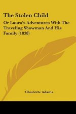 The Stolen Child: Or Laura's Adventures With The Traveling Showman And His Family (1838)