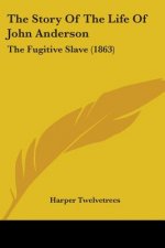 The Story Of The Life Of John Anderson: The Fugitive Slave (1863)