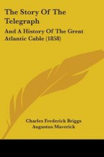 The Story Of The Telegraph: And A History Of The Great Atlantic Cable (1858)