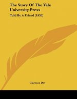The Story Of The Yale University Press: Told By A Friend (1920)