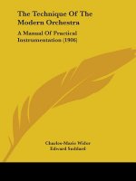 The Technique Of The Modern Orchestra: A Manual Of Practical Instrumentation (1906)