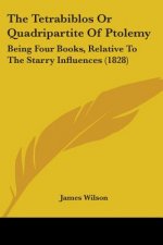 The Tetrabiblos Or Quadripartite Of Ptolemy: Being Four Books, Relative To The Starry Influences (1828)
