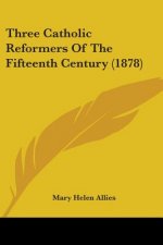 Three Catholic Reformers Of The Fifteenth Century (1878)