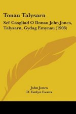Tonau Talysarn: Sef Casgliad O Donau John Jones, Talysarn, Gydag Emynau (1908)