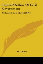 Topical Outline Of Civil Government: National And State (1897)