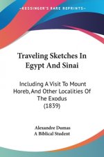 Traveling Sketches In Egypt And Sinai: Including A Visit To Mount Horeb, And Other Localities Of The Exodus (1839)