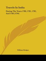 Travels In India: During The Years 1780, 1781, 1782, And 1783 (1794)