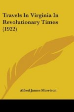 Travels In Virginia In Revolutionary Times (1922)
