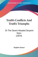 Truth's Conflicts And Truth's Triumphs: Or The Seven-Headed Serpent Slain (1854)