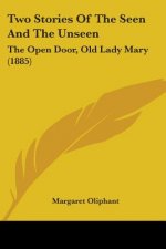 Two Stories Of The Seen And The Unseen: The Open Door, Old Lady Mary (1885)