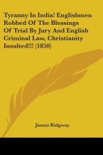 Tyranny In India! Englishmen Robbed Of The Blessings Of Trial By Jury And English Criminal Law, Christianity Insulted!!! (1850)