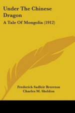 Under The Chinese Dragon: A Tale Of Mongolia (1912)