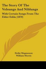 The Story Of The Volsungs And Niblungs: With Certain Songs From The Elder Edda (1870)