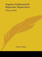 Vagaries Vindicated Or Hypocritic Hypercritics: A Poem (1813)