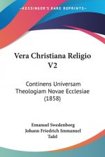 Vera Christiana Religio V2: Continens Universam Theologiam Novae Ecclesiae (1858)