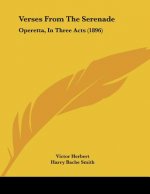 Verses From The Serenade: Operetta, In Three Acts (1896)