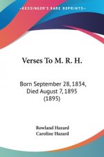 Verses To M. R. H.: Born September 28, 1834, Died August 7, 1895 (1895)